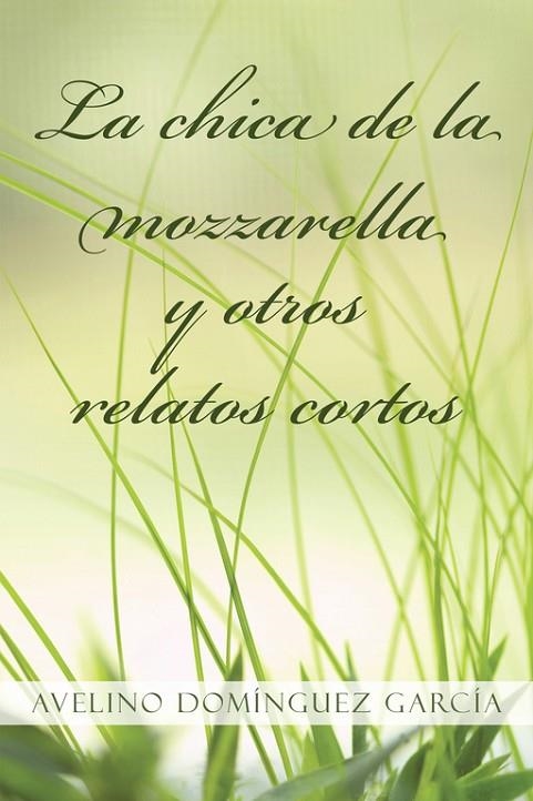 La chica de la mozzarella y otros relatos cortos | 9788491123996 | Avelino Domínguez García