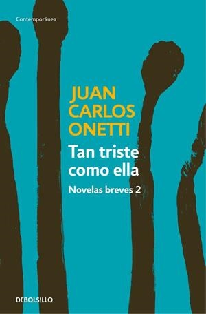 Tan triste como ella. Novelas breves 2 | 9788466330978 | Juan Carlos Onetti