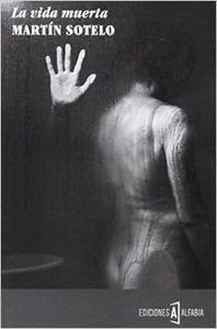 La vida muerta | 9788494255243 | Sotelo, Martín
