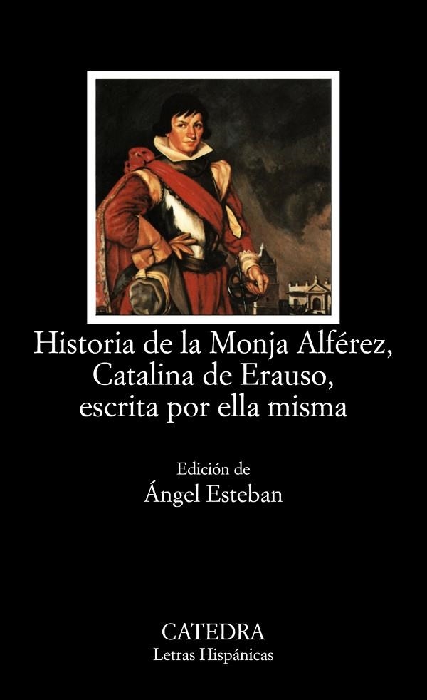 HISTORIA DE LA MONJA ALFÉREZ, CATALINA DE ERAUSO, ESCRITA POR ELLA MISMA | 9788437619569 | ANÓNIMO