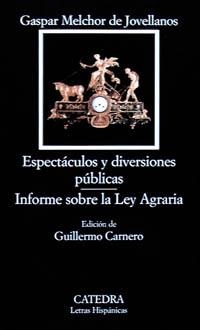 Espectáculos y diversiones públicas; Informe sobre la Ley Agraria | 9788437615561 | GASPAR MELCHOR DE JOVELLANOS
