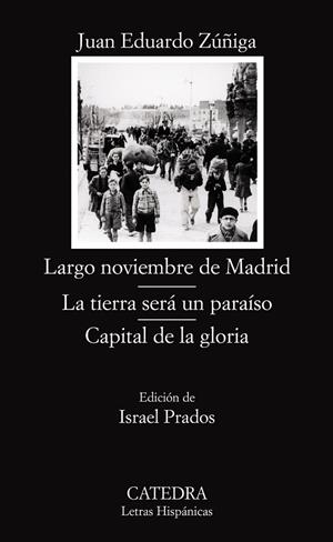 Largo noviembre de Madrid; La tierra será un paraíso; Capital de la gloria | 9788437623870 | JUAN EDUARDO ZÚÑIGA