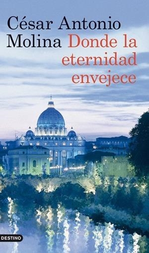 Donde la eternidad envejece | 9788423317875 | CÉSAR ANTONIO MOLINA