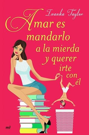Amar es mandarlo a la mierda y querer irte con él | 9788427043084 | Taylor, Ivanka