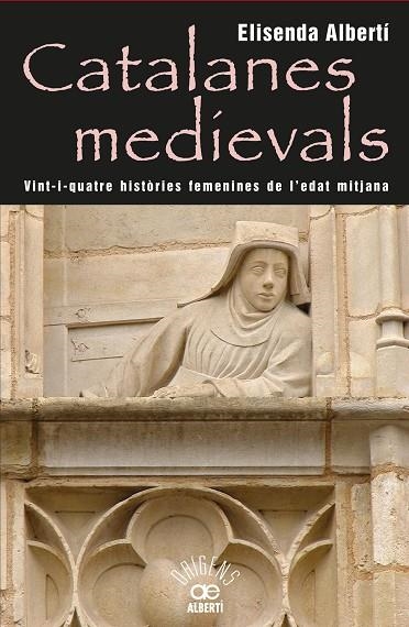 Catalanes medievals, 24 històries femenines de l'edat mitjana | 9788472460959 | Albertí i Casas, Elisenda