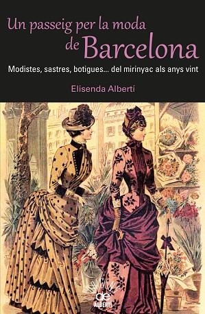 Un passeig per la moda de Barcelona. Modistes, sastres, botigues. Del mirinyac als anys vint | 9788472460980 | Albertí i Casas, Elisenda