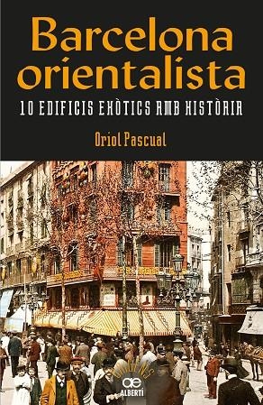 Barcelona orientalista. 10 edificis exò˜tics amb hist˜òria | 9788472461611 | Pascual Sanpons, Oriol