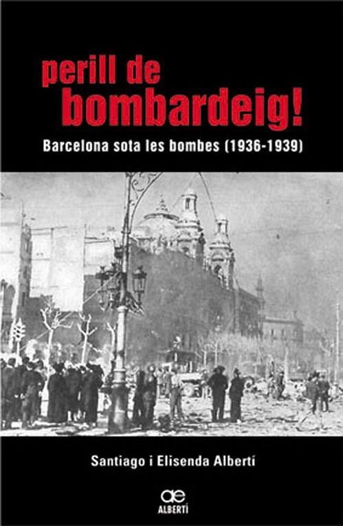 Perill de bombardeig! Barcelona sota les bombes (1936-1939) | 9788472460768 | Albertí i Casas, Elisenda;Albertí, Santiago