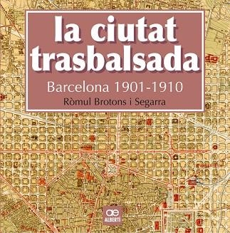 La ciutat trasbalsada. Barcelona 1901-1910 | 9788472461550 | Brotons, Ròmul