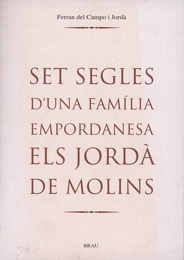 Set segles d'una família empordanesa. Els Jordà de Molins | 9788488589705 | Del Campo Jordà, Ferran