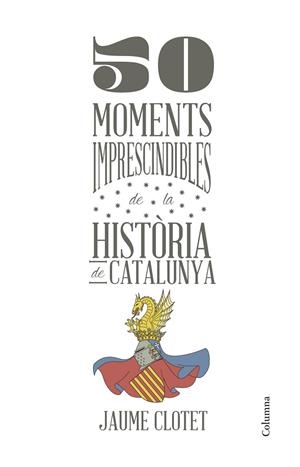 50 moments imprescindibles de la història de Catalunya | 9788466418928 | JAUME  CLOTET PLANAS