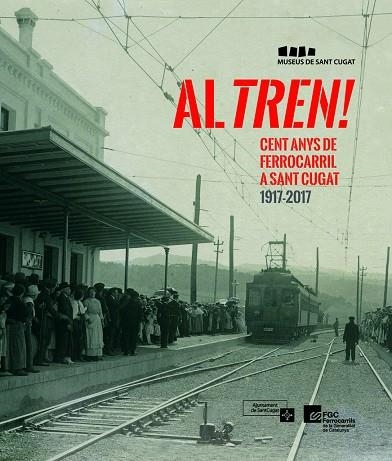 Al tren! Cent anys de ferrocarril a Sant Cugat 1917-2017 | 9788490346716 | autors, Diversos