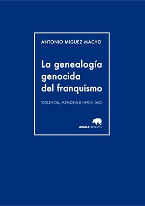 La genealogía genocida del franquismo | 9788415289944 | Miguez Macho, Antonio