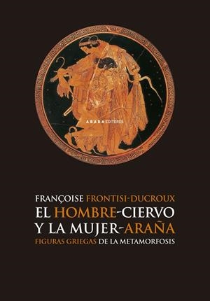 El hombre-ciervo y la mujer-araña | 9788496258600 | Françoise Frontisi-Ducroux