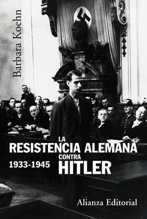 La resistencia alemana contra Hitler,  1933-1945 | 9788420647869 | Kohen, Barbara