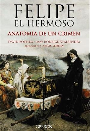 Felipe el Hermoso. Anatomía de un crimen | 9788441537125 | Botello Méndez, David;Rodríguez Albendea, José María