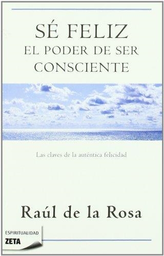 SE FELIZ. EL PODER DE SER CONSCIENTE | 9788498723076 | De La Rosa, Raul