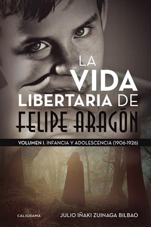 La vida libertaria de Felipe Aragón | 9788417120023 | Zuinaga Bilbao, Julio Iñaki