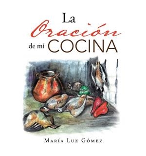 La Oración de mi COCINA | 9788491127178 | Gómez , María luz