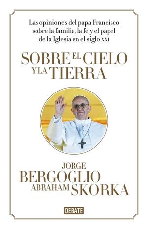 Sobre el cielo y la tierra | 9788499923369 | Bergoglio, Jorge;Skorka, Abraham