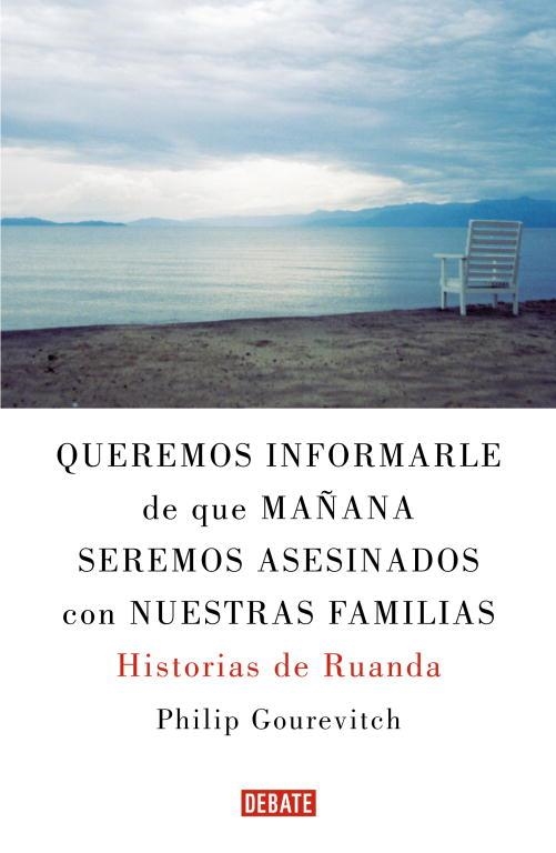 Queremos informarle de que mañana seremos asesinados con nuestras familias | 9788483067611 | Gourevitch, Philip