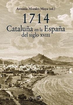 1714. CATALUÑA EN LA ESPAÑA DEL SIGLO XVIII | 9788437633145 | ANTONIO MORALES MOYA