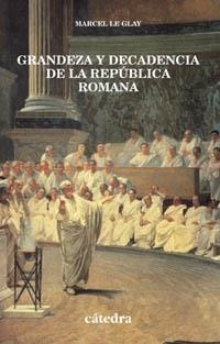 GRANDEZA Y DECADENCIA DE LA REPÚBLICA ROMANA | 9788437618951 | MARCEL LE GLAY