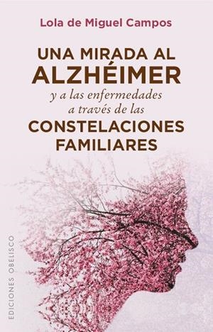 Una mirada al alzhéimer y a las enfermedades a través de las constelaciones familiares | 9788491111603 | DE MIGUEL CAMPOS, LOLA