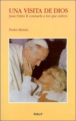 Una visita de Dios. Juan Pablo II consuela a los que sufren | 9788432130588 | Beteta López , Pedro