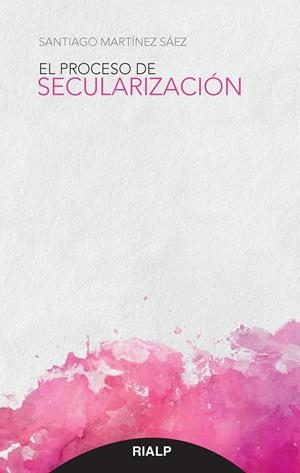 El proceso de secularización | 9788432149573 | Martínez Sáez, Santiago