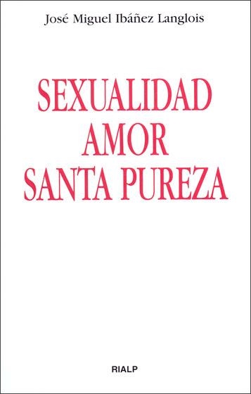 Sexualidad, amor, santa pureza | 9788432136399 | Ibáñez Langlois , José Miguel