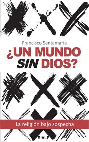 ¿Un mundo sin Dios? | 9788432142055 | Santamaría Egurrola, Francisco