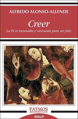 Creer. La Fe es razonable y necesaria para ser feliz | 9788432149597 | Alonso-Allende Yohn , Alfredo