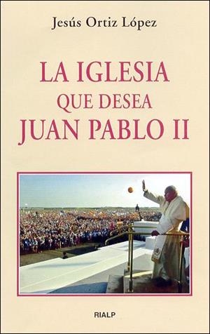 La Iglesia que desea Juan Pablo II | 9788432134661 | Ortiz López, Jesús