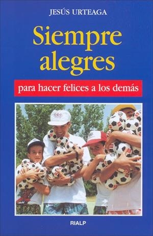 Siempre alegres para hacer felices a los demás | 9788432118043 | Urteaga Loidi, Jesús