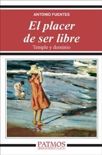 El placer de ser libre. Temple y dominio | 9788432143212 | Fuentes Mendiola, Antonio