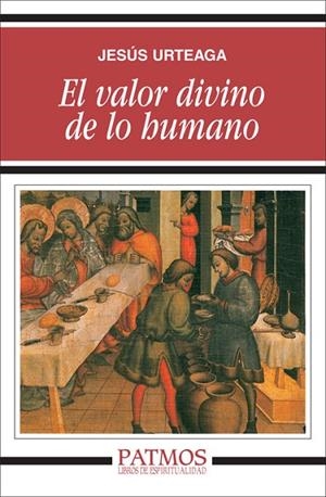 El valor divino de lo humano | 9788432108853 | Urteaga Loidi, Jesús