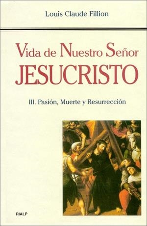 Vida de Nuestro Señor Jesucristo. III. Pasión, Muerte y Resurrección | 9788432133213 | Fillion, Louis Claude