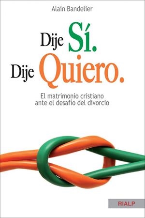 Dije sí. Dije quiero. El matrimonio cristiano ante el desafío del divorcio | 9788432142086 | Bandelier, Alain
