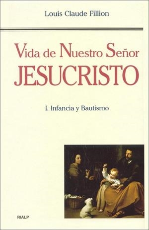 Vida de Nuestro Señor Jesucristo. I. Infancia y Bautismo | 9788432142024 | Fillion, Louis Claude