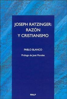 Joseph Ratzinger: razón y cristianismo | 9788432135590 | Blanco Sarto, Pablo
