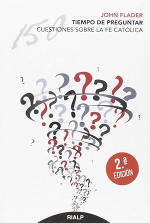Tiempo de preguntar. 150 cuestiones sobre la fe católica | 9788432146893 | Flader , John