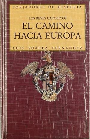 Los Reyes Católicos. El camino hacia Europa | 9788432125898 | Suárez Fernández, Luis