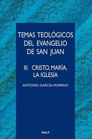 Temas teológicos del evangelio de San Juan. III. Cristo, María, la Iglesia | 9788432143953 | García-Moreno, Antonio