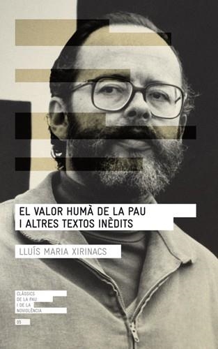 El valor humà de la pau i altres textos inèdits | 9788415307075 | Xirinacs Damians, Lluís Maria