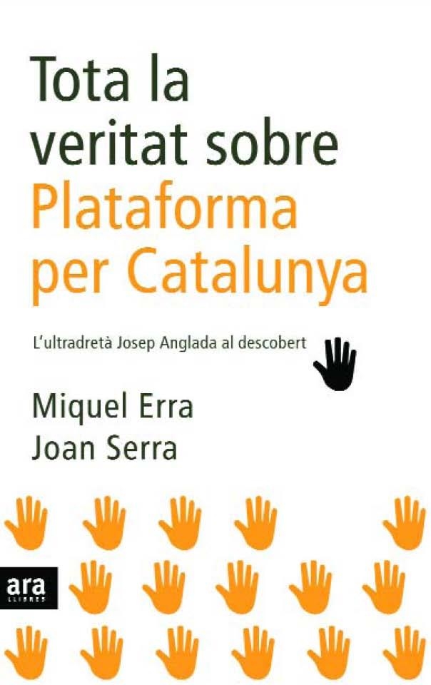 Tota la veritat sobre Plataforma per Catalunya | 9788496767904 | Erra Solà, Miquel;Serra Carné, Joan