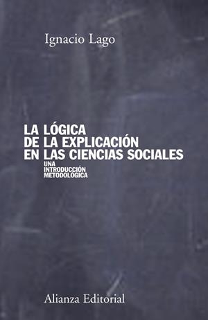 La lógica de la explicación en las ciencias sociales | 9788420691176 | Lago, Ignacio