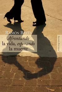 Afrontando la vida, esperando la muerte | 9788420647685 | Bayés, Ramón