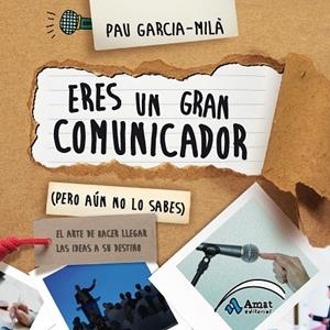 Eres un gran comunicador (Pero aún no lo sabes) | 9788497357586 | García-Milà Pujol, Pau