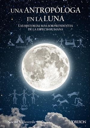 Una antropóloga en la luna. Las historias mas sorprendentes de la especie humana | 9788441539280 | Villaverde Maza, Noemí